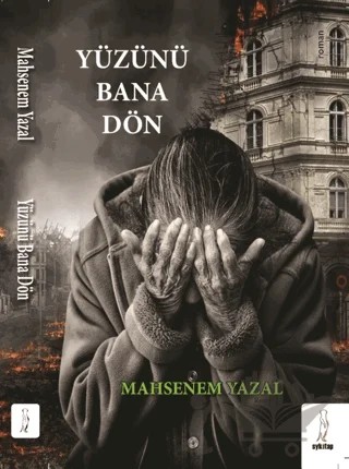 Yüzünü Dön Bana – Mahsenem Yazal – Şyk Kitap kitap kapağı