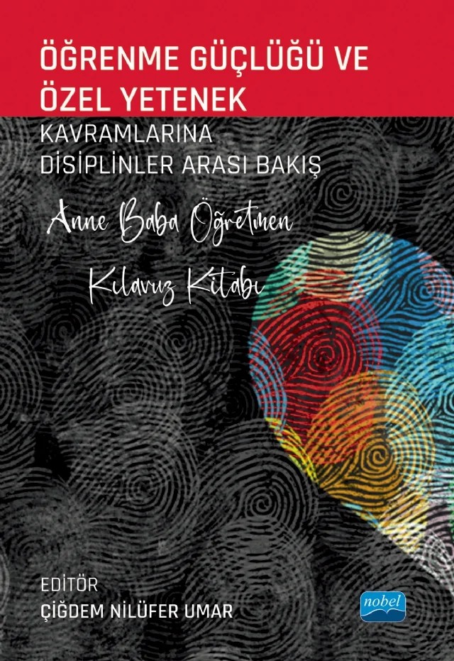 ÖĞRENME GÜÇLÜĞÜ VE ÖZEL YETENEK Kavramlarına Disiplinler Arası Bakış - Anne Baba Öğretmen Kılavuz Kitabı – Adviye Pınar Konyalıoglu, Aslı Sazcı, Aydın Kızılaslan, Burak Öncü, Burcu Seher Çalıkoğlu, Bülent Madi, Çiğdem Nilüfer Umar, Feyzullah Şahin, Gülşah Batdal Karaduman, Oya Güngörmüş Özkardeş, Selin Alpanda – Nobel Akademik Yayıncılık kitap kapağı