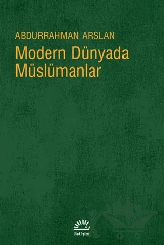 Modern Dünyada Müslümanlar – Abdurrahman Arslan – İletişim Yayınevi kitap kapağı