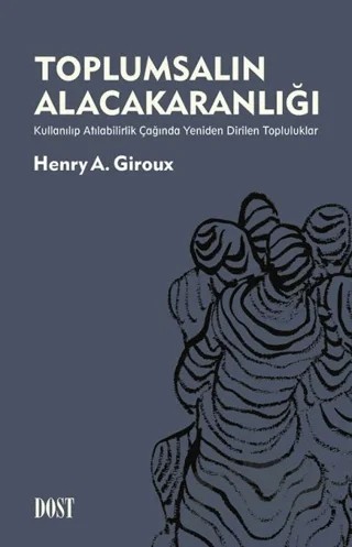 Toplumsalın Alacakaranlığı – Henry A. Giroux – Dost Kitabevi Yayınları kitap kapağı
