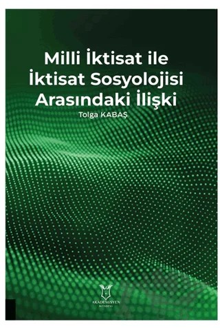 Milli İktisat ile İktisat Sosyolojisi Arasındaki İlişki – Tolga Kabaş – Akademisyen Kitabevi kitap kapağı