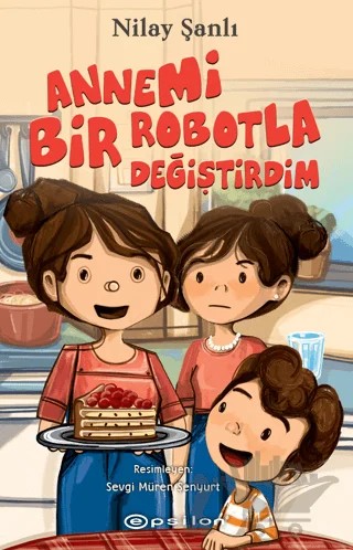 Annemi Bir Robotla Değiştirdim – Nilay Şanlı – Epsilon Yayınevi kitap kapağı