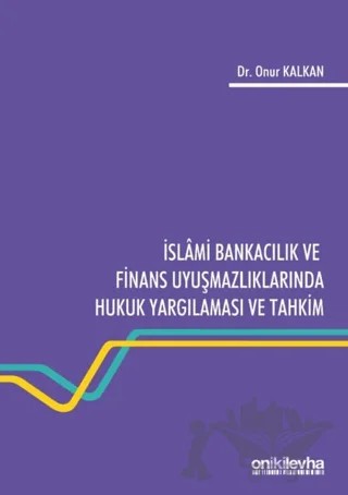 İslami Bankacılık ve Finans Uyuşmazlıklarında Hukuk Yargılaması ve Tahkim – Onur Kalkan – On İki Levha Yayınları kitap kapağı