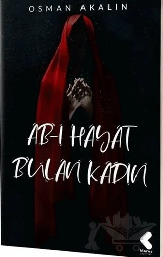 Ab-ı Hayat Bulan Kadın – Osman Akalın – Klaros Yayınları kitap kapağı