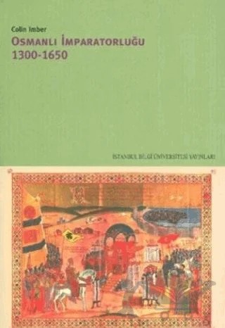 Osmanlı İmparatorluğu 1300 - 1650 – Colin Imber – İstanbul Bilgi Üniversitesi Yayınları kitap kapağı
