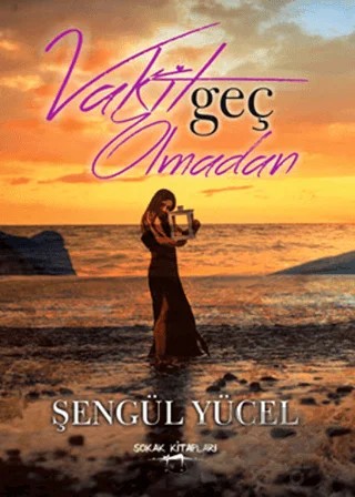 Vakit Geç Olmadan – Şengül Yücel – Sokak Kitapları Yayınları kitap kapağı