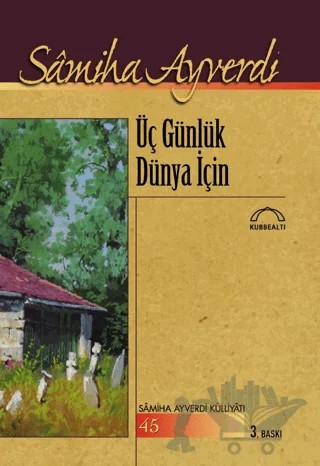Üç Günlük Dünya İçin – Samiha Ayverdi – Kubbealtı Neşriyatı Yayıncılık kitap kapağı