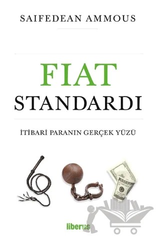 Fiat Standardı: İtibari Paranın Gerçek Yüzü – Saifedean Ammous – Liberus Yayınları kitap kapağı