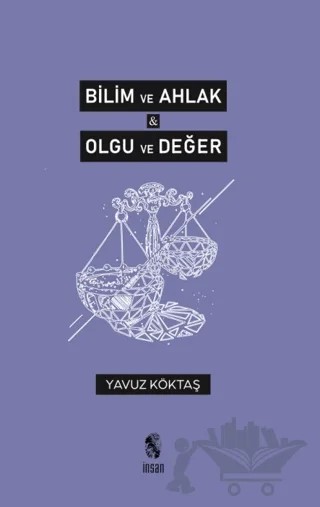 Bilim ve Ahlak, Olgu ve Değer – Yavuz Köktaş – İnsan Yayınları kitap kapağı
