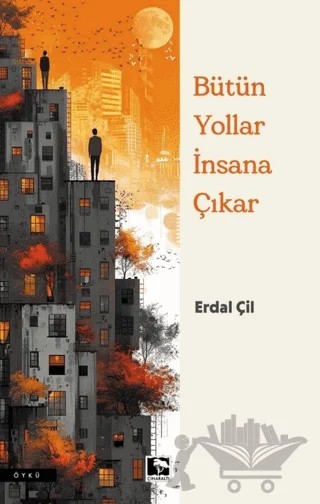 Bütün Yollar İnsana Çıkar – Erdal Çil – Çınaraltı Yayınları kitap kapağı