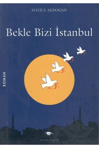 Bekle Bizi İstanbul – Hatice Akdoğan – Ceylan Yayınları kitap kapağı