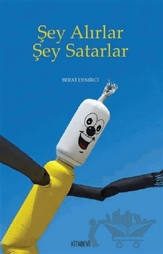 Şey Alırlar Şey Satarlar – Berat Demirci – Kitabevi Yayınları kitap kapağı