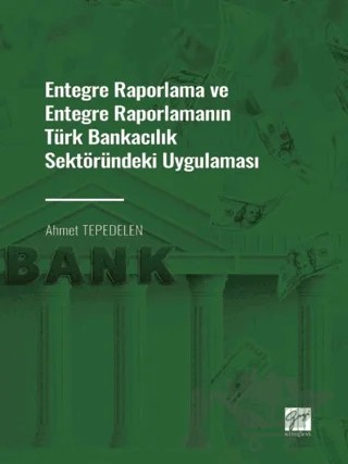 Entegre Raporlama ve Entegre Raporlamanın Türk Bankacılık Sektöründeki Uygulaması – Ahmet Tepedelen – Gazi Kitabevi kitap kapağı