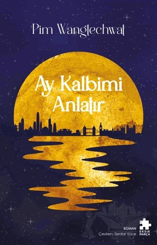 Ay Kalbimi Anlatır – Pim Wangtechwat – Eksik Parça Yayınları kitap kapağı