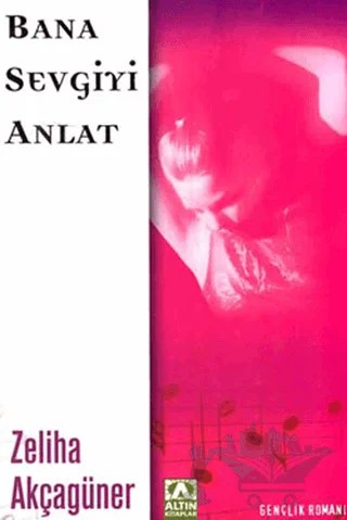 Bana Sevgiyi Anlat – Zeliha Akçagüner – Altın Kitaplar kitap kapağı