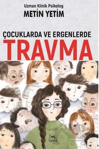 Çocuklarda ve Ergenlerde Travma – Metin Yetim – Sarmal Kitabevi kitap kapağı