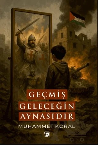Geçmiş Geleceğin Aynasıdır – Muhammet Koral – Alaska Yayınevi kitap kapağı
