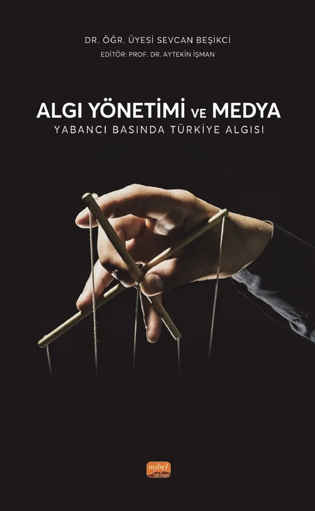 ALGI YÖNETİMİ VE MEDYA - Yabancı Basında Türkiye Algısı – Sevcan Beşikci – Nobel Bilimsel Eserler kitap kapağı