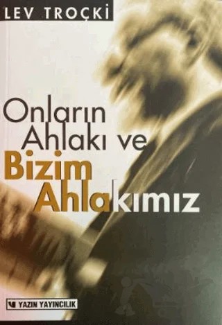 Onların Ahlakı ve Bizim Ahlakımız – Lev Troçki – Yazın Yayıncılık kitap kapağı