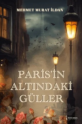 Paris’in Altındaki Güller – Mehmet Murat İldan – İkinci Adam Yayınları kitap kapağı