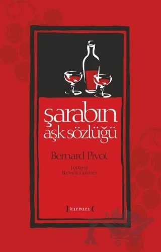 Şarabın Aşk Sözlüğü – Bernard Pivot – Kırmızı Yayınları kitap kapağı