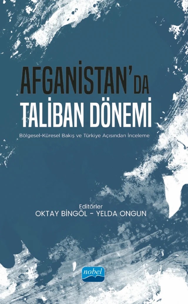 AFGANİSTAN’DA TALİBAN DÖNEMİ - Bölgesel-Küresel Bakış ve Türkiye Açısından İnceleme – Ali Bilgin Varlık, Cem Karadeli, Cüneyt Akalın, Doğacan Başaran, Emre Özan, Hande Orhon Özdağ, Hüseyin Fazla, Levent Demirci, Mehmet Fatih Ceylan, Mehmet Seyfettin Erol, Oktay Bingöl – Nobel Akademik Yayıncılık kitap kapağı