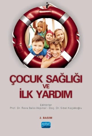 Çocuk Sağlığı ve İlk Yardım – Arzu Sarıalioğlu, Aslı Balcı, Aynur Aytekin Özdemir, Birgül Erdoğan, Dilek Gürçayır, Duygu Arıkan, Fatma Kurudirek, Fatma Tezel Şahin, Fatma Yılmaz Kurt, Kamile Akça, Mevra Aydın Çil, Nadiye Özer, Nazan Gürarslan Baş, Nuray Dayapoğlu, Özlem Akarsu, Özlem Şahin Altun, Reva Balcı Akpınar, Semra Köse – Nobel Akademik Yayıncılık kitap kapağı