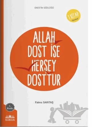 Allah Dost İse Herşey Dosttur (Enes'in Gözlüğü 1 - Dostluk) – Fatma Sarıtaş – Süeda Basım Yayın kitap kapağı