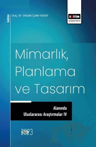 Mimarlık, Planlama ve Tasarım Alanında Uluslararası Araştırmalar IV – Kolektif – Eğitim Yayınevi - Bilimsel Eserler kitap kapağı