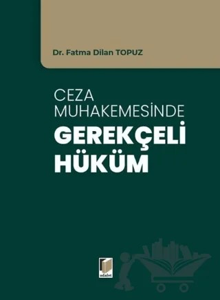 Ceza Muhakemesinde Gerekçeli Hüküm – Fatma Dilan Topuz – Adalet Yayınevi kitap kapağı