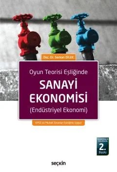 Oyun Teorisi EşliğindeSanayi Ekonomisi (Endüstriyel Ekonomi) – Serkan Dilek – Seçkin Yayıncılık kitap kapağı