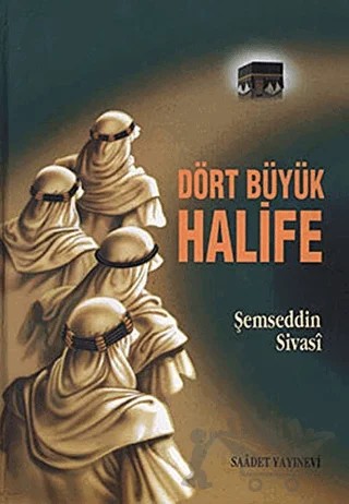 Dört Büyük Halife – Şemseddin Sivasi – Saadet Yayınevi kitap kapağı