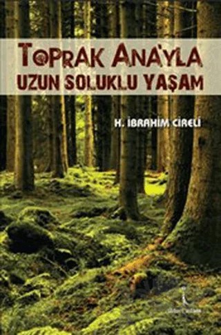 Toprak Ana’yla Uzun Soluklu Yaşam – H. İbrahim Cireli – İkinci Adam Yayınları kitap kapağı