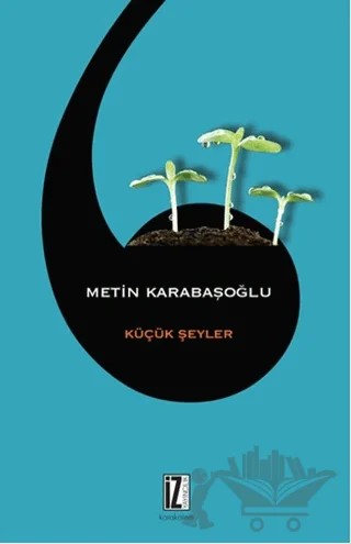 Küçük Şeyler – Metin Karabaşoğlu – İz Yayıncılık kitap kapağı