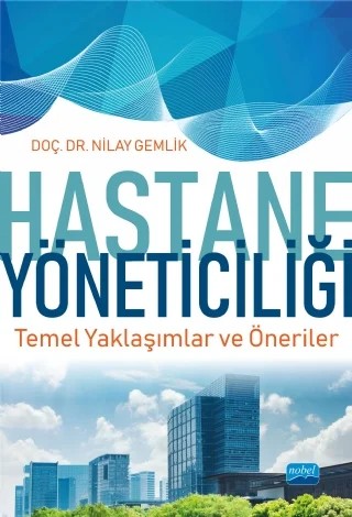 HASTANE YÖNETİCİLİĞİ Temel Yaklaşımlar ve Öneriler – Nilay Gemlik – Nobel Akademik Yayıncılık kitap kapağı