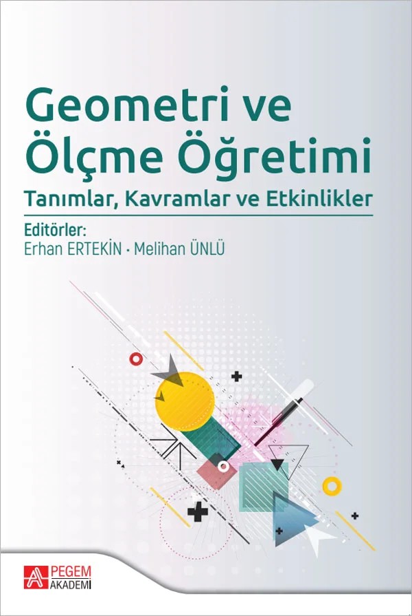 Geometri ve Ölçme Öğretimi: Tanımlar, Kavramlar ve Etkinlikler – Erhan Ertekin, Burçak Boz Yaman, Burçin Gökkurt Özdemir, Erdem Çekmez – Pegem Akademi Yayıncılık kitap kapağı