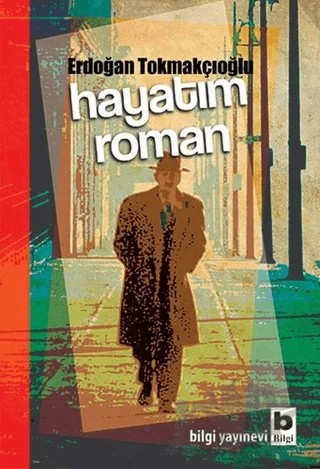 Hayatım Roman – Erdoğan Tokmakçıoğlu – Bilgi Yayınevi kitap kapağı