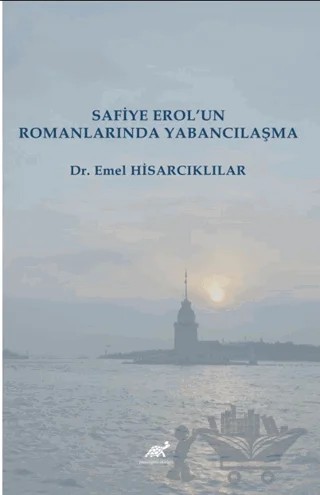 Safiye Erol’un Romanlarında Yabancılaşma – Emel Hisarcıklılar – Paradigma Akademi Yayınları kitap kapağı