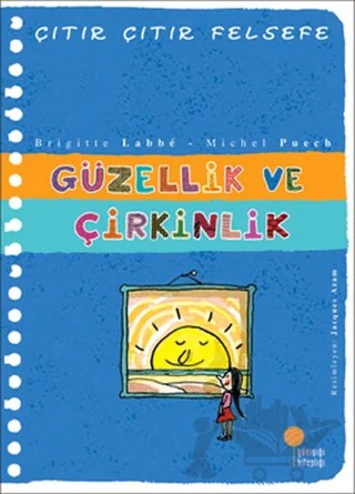 Güzellik ve Çirkinlik - Çıtır Çıtır Felsefe 5 – Brigitte Labbe, Michel Puech – Günışığı Kitaplığı kitap kapağı