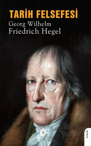 Tarih Felsefesi – Georg Wilhelm Friedrich Hegel – Dorlion Yayınları kitap kapağı