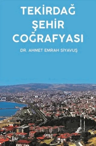 Tekirdağ Şehir Coğrafyası – Ahmet Emrah Siyavuş – Gece Kitaplığı kitap kapağı