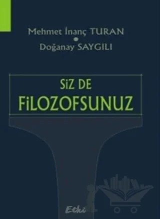 Siz de Filozofsunuz – Mehmet İnanç Turan – Etki Yayınları kitap kapağı