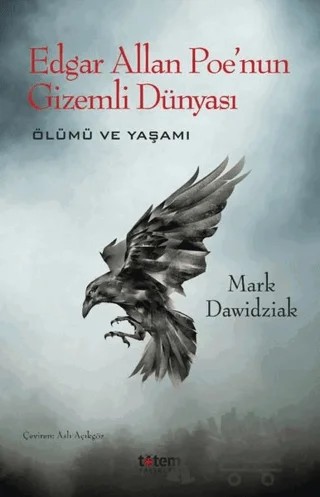 Edgar Allan Poe'nun Gizemli Dünyası - Ölümü ve Yaşamı – Mark Dawidziak – Totem Yayıncılık kitap kapağı
