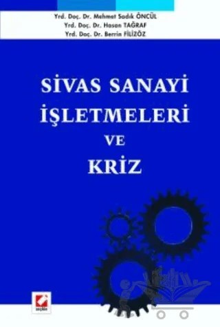 Sivas Sanayi İşletmeleri ve Kriz – Hasan Tağraf, Berrin Filizöz, Mehmet Sadık Öncül – Seçkin Yayıncılık kitap kapağı