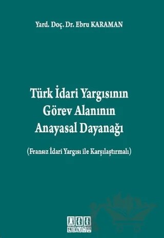 Türk İdari Yargısının Görev Alanının Anayasal Dayanağı – Ebru Karaman – On İki Levha Yayınları kitap kapağı