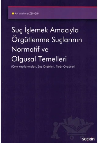 Suç İşlemek Amacıyla Örgütlenme Suçlarının Normatif ve Olgusal Temelleri – Mehmet Zengin – Seçkin Yayıncılık kitap kapağı