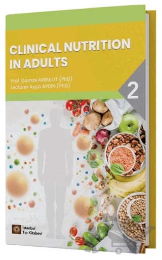 Clinical Nutrition In Adults - 2 – Gamze Akbulut, Ayça Aydın – İstanbul Tıp Kitabevi kitap kapağı