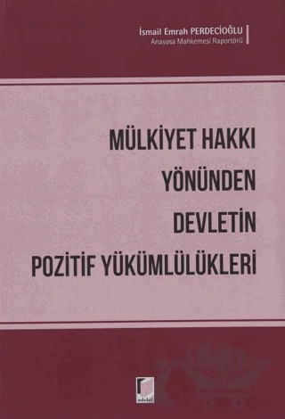 Mülkiyet Hakkı Yönünden Devletin Pozitif Yükümlülükleri – İsmail Emrah Perdecioğlu – Adalet Yayınevi kitap kapağı