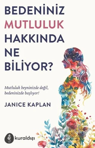 Bedeniniz Mutluluk Hakkında Ne Biliyor? – Janice Kaplan – Kuraldışı Yayınevi kitap kapağı