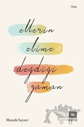 Ellerin Elime Değdiği Zaman – Mustafa Soyuer – Kutu Yayınları kitap kapağı